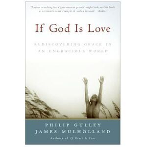 If God Is Love: Rediscovering Grace in an Ungracious World -- Philip Gulley